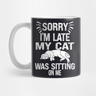 Sorry I'm Late My Cat Was Sitting On Me Mug